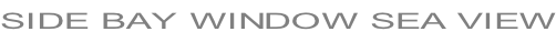 SIDE BAY WINDOW SEA VIEW